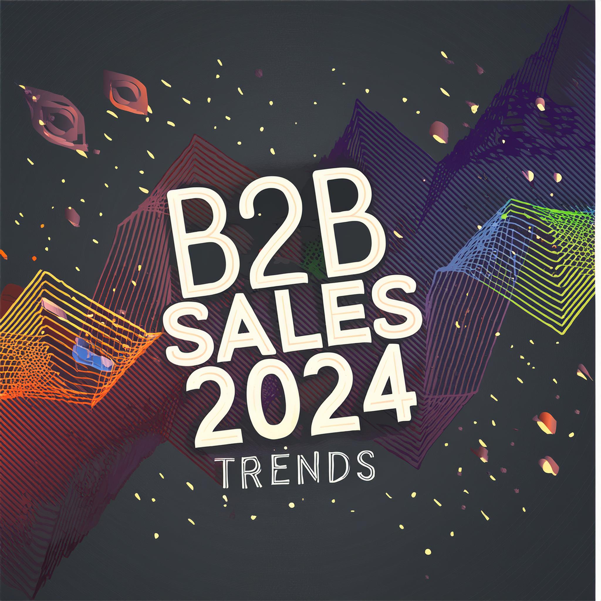 B2B értékesítési trendek 2024-ben